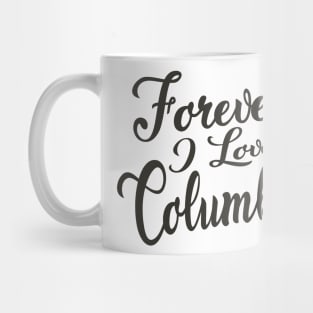 Forever i love Columbus Mug